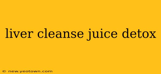 liver cleanse juice detox