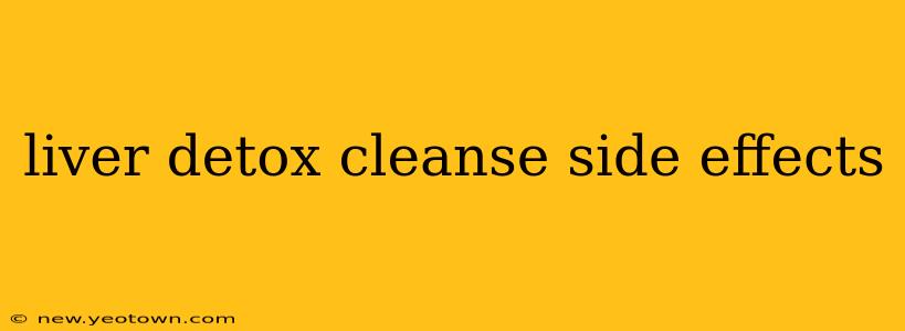 liver detox cleanse side effects
