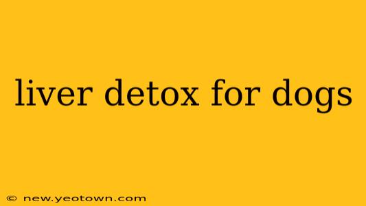 liver detox for dogs