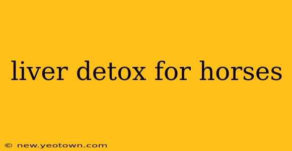 liver detox for horses