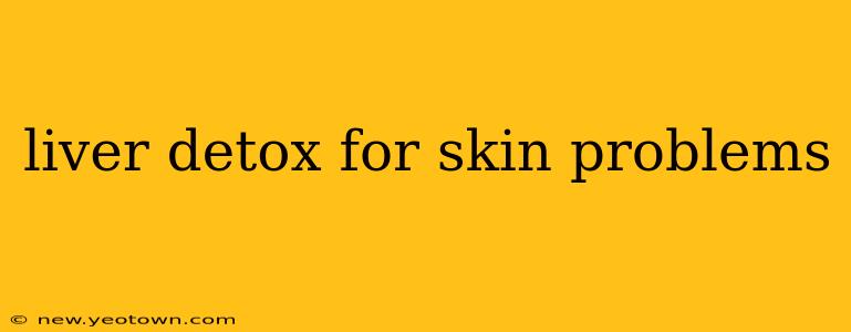liver detox for skin problems