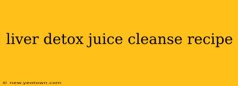 liver detox juice cleanse recipe