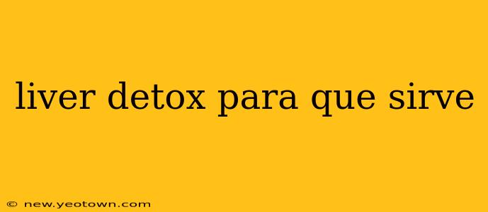 liver detox para que sirve