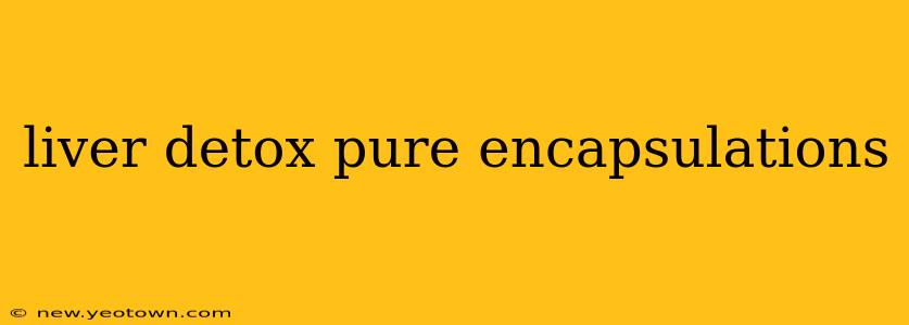 liver detox pure encapsulations