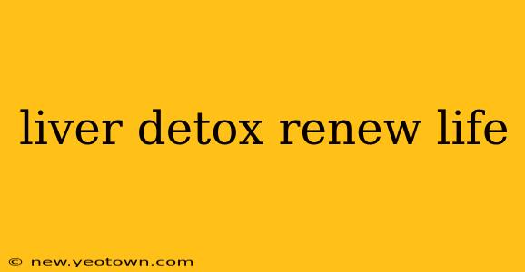 liver detox renew life