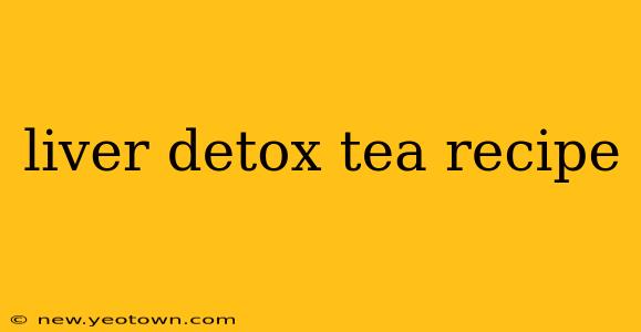 liver detox tea recipe