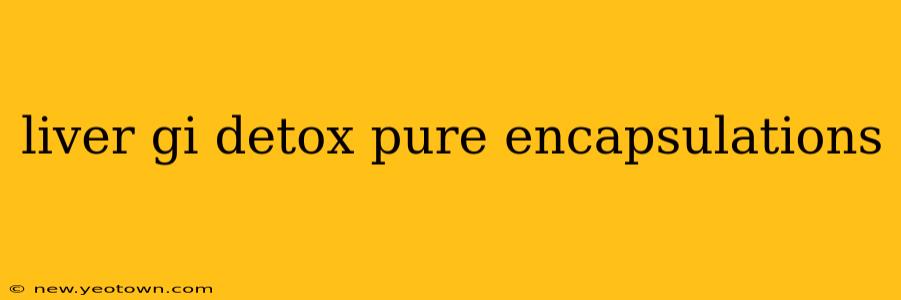 liver gi detox pure encapsulations