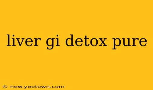 liver gi detox pure