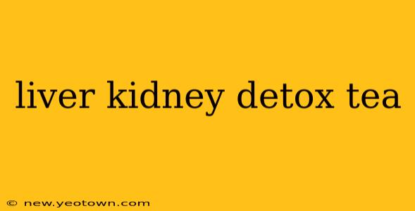 liver kidney detox tea