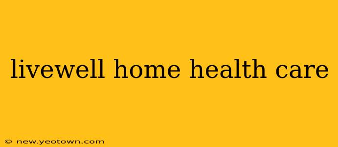 livewell home health care