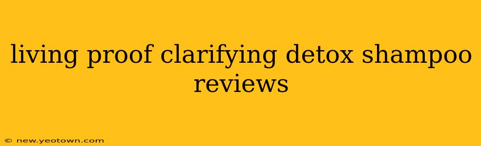 living proof clarifying detox shampoo reviews