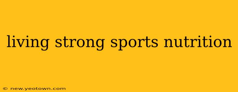 living strong sports nutrition