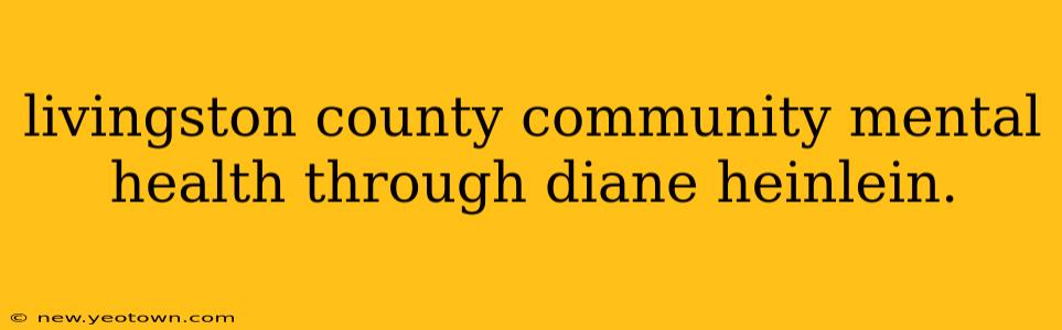 livingston county community mental health through diane heinlein.