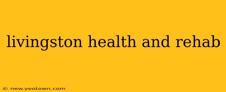 livingston health and rehab