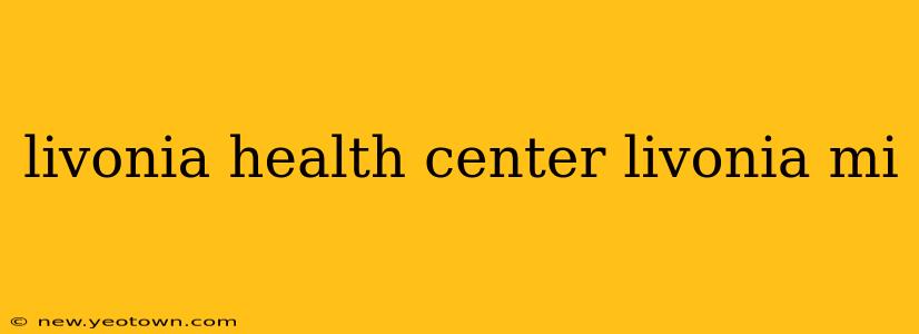 livonia health center livonia mi