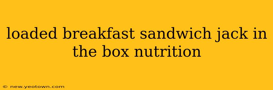 loaded breakfast sandwich jack in the box nutrition