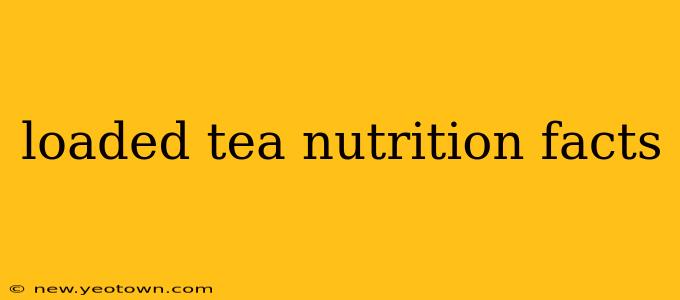 loaded tea nutrition facts