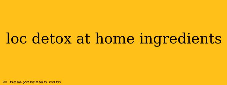 loc detox at home ingredients