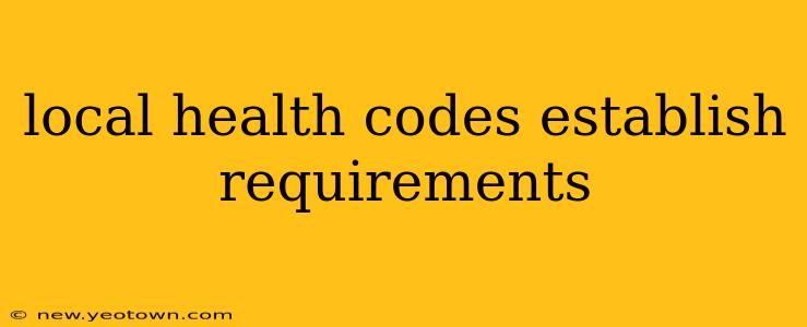 local health codes establish requirements