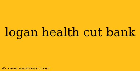 logan health cut bank