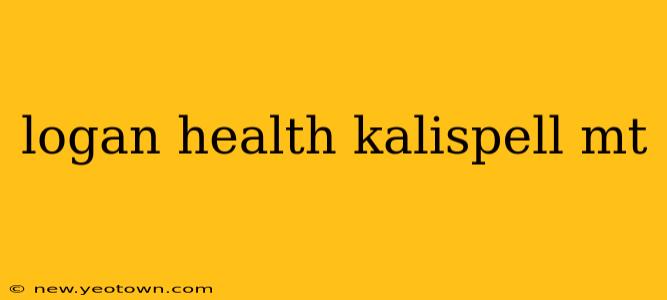 logan health kalispell mt