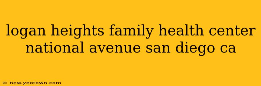 logan heights family health center national avenue san diego ca