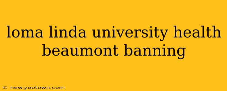 loma linda university health beaumont banning