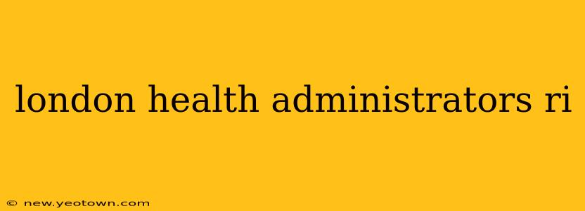 london health administrators ri