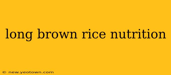 long brown rice nutrition