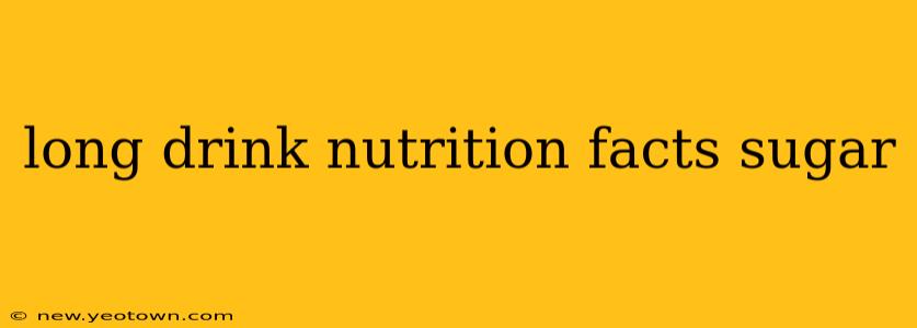 long drink nutrition facts sugar