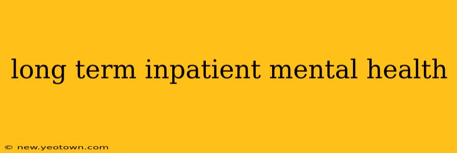 long term inpatient mental health