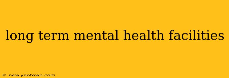long term mental health facilities