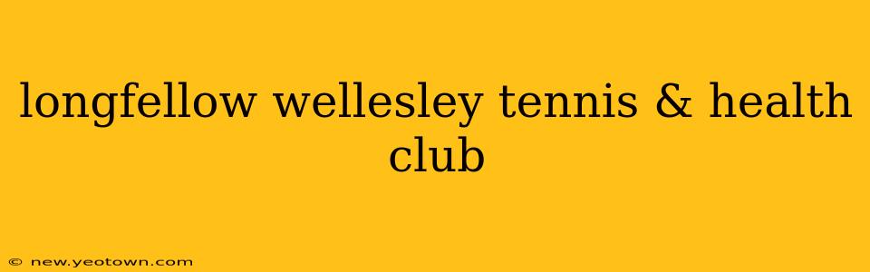 longfellow wellesley tennis & health club