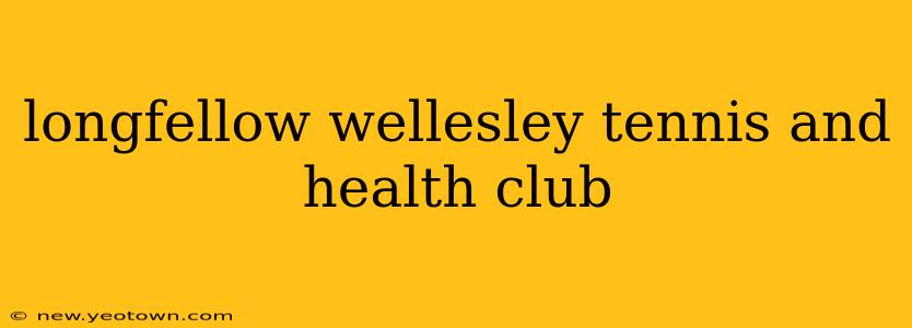 longfellow wellesley tennis and health club