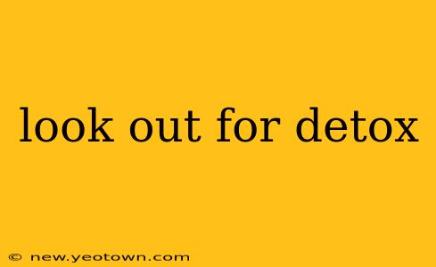 look out for detox