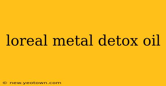 loreal metal detox oil