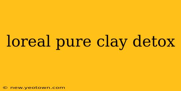 loreal pure clay detox