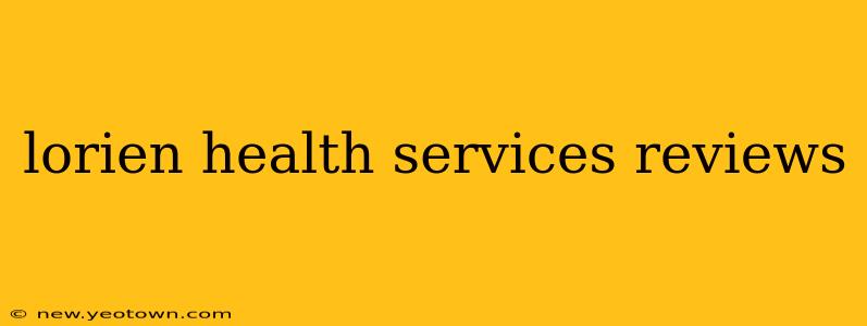 lorien health services reviews