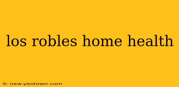 los robles home health