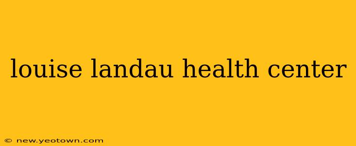louise landau health center