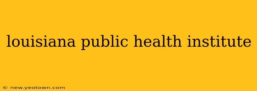 louisiana public health institute