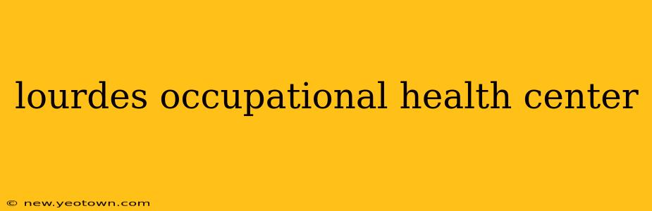 lourdes occupational health center