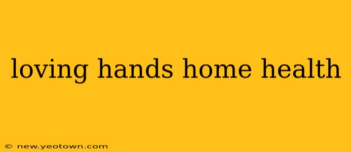 loving hands home health
