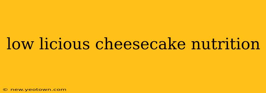 low licious cheesecake nutrition