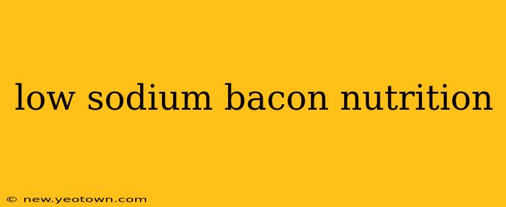 low sodium bacon nutrition