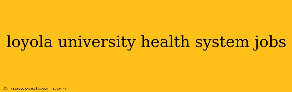 loyola university health system jobs