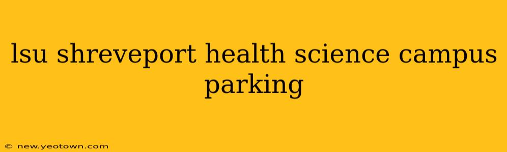 lsu shreveport health science campus parking