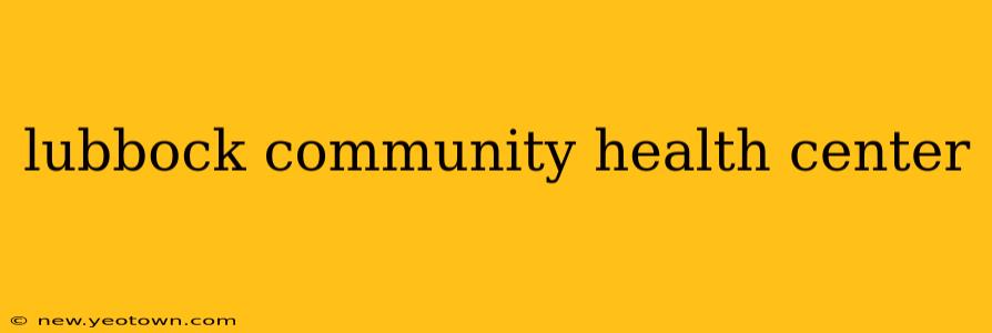 lubbock community health center