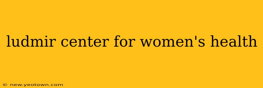 ludmir center for women's health