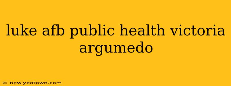 luke afb public health victoria argumedo